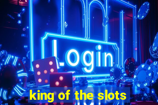 king of the slots